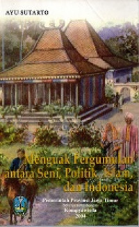 Menguak Pergumulan Antara Seni, Politik, Islam Dan Indonesia