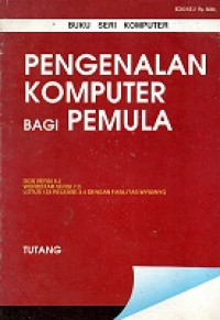 Buku Seri Komputer Pengenalan Komputer Bagi Pemula Dos Versi 6.2, WordStar Versi 7.0, Lotus 123 Release 3.4 Dengan Fasilitas Wy Siwyg