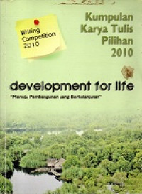 Writing Competition 2010 Kumpulan Karya Tulis Pilihan 2010, Development For Life Menuju Pembangunan Yang Berkelanjutan