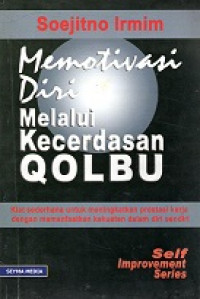 Memotivasi Diri Melalui Kecerdasan Qolbu Kiat Sederhana Untuk Meningkatkan Prestasi Kerja Dengan Memanfaatkan Kekuatan Dalam Diri Sendiri