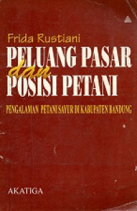 Peluang Pasar Dan Posisi Petani, Pengalaman Petani Sayur Di Kabupaten Bandung Seri Penelitian Akatiga