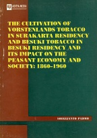 The Cultivation Of Vorstenlands Tobacco In Surakarta Residency And Besuki Tobacco In Besuki Residency And Its Impact On The Peasant Economy And Society : 1860-1960