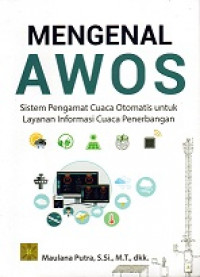 MENGENAL AWOS SISTEM PENGAMAT CUACA OTOMATIS UNTUK LAYANAN INFORMASI CUACA PENERBANGAN