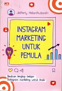 INSTAGRAM MARKETING UNTUK PEMULA, PANDUAN LENGKAP BELAJAR INSTAGRAM MARKETING UNTUK ANDA