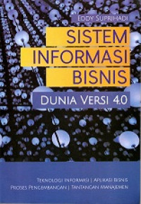 SISTEM INFORMASI BISNIS DUNIA VERSI 4.0 TEKNOLOGI INFORMASI/APLIKASI BISNIS PROSES PENGEMBANGAN/TANTANGAN MANAJEMEN