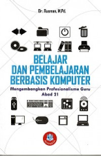 BELAJAR DAN PEMBELAJARAN BERBASIS KOMPUTER MENGEMBANGKAN PROFESIONALISME GURU ABAD 21