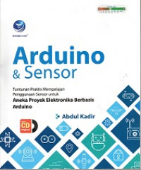 ARDUINO & SENSOR TUNTUNAN PRAKTIS MEMPELAJARI PENGGUNAAN SENSOR UNTUK ANEKA PROYEK ELEKTRONIKA BERBASIS ARDUINO