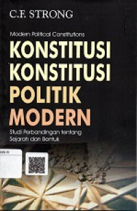 MODERN POLOTICAL CONSTITUTIONS, KONSTITUSI-KONSTITUSI POLITIK MODERN, STUDI PERBANDINGAN TENTANG SEJARAH DAN BENTUK