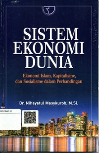 SISTEM EKONOMI DUNIA, EKONOMI ISLAM, KAPITALISME DAN SOSIALISME DALAM PERBANDINGAN