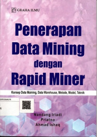 PENERAPAN DATA MINING DENGAN RAPID MINER KONSEP DATA MAINING, DATA WAREHOUSE, METODE, MODEL, TEKNIK