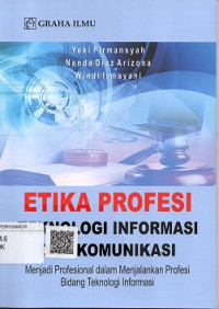 ETIKA PROFESI TEKNOLOGI INFORMASI DAN KOMUNIKASI MENJADI PROFESIONAL DALAM MENJALANKAN PROFESI BIDANG TEKNOLOGI INFORMASI