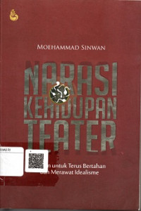 NARASI KEHIDUPAN TEATER, PILIHAN UNTUK TERUS BERTAHAN DAN MERAWAT IDEALISME