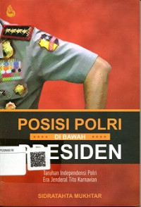 POSISI POLRI DI BAWAH PRESIDEN TARUHAN INDEPENDENSI POLRI ERA JENDRAL TITO KARNAVIAN