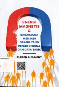 ENERGI MAGNETIS & BAGAIMANA MENJADI ORANG YANG PENUH PESONA DAN DAYA TARIK