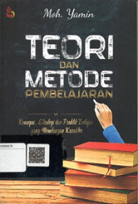 TEORI DAN METODE PEMBELAJARAN, KONSEPSI, STRATEGI DAN PRAKTIK BELAJAR YANG MEMBANGUN KARAKTER