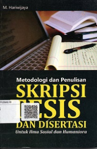 METODOLOGI DAN TEKNIK PENULISAN SKRIPSI, TESIS & DISERTASI UNTUK ILMU-ILMU SOSIAL DAN HUMANIORA