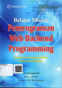 BELAJAR MUDAH PEMROGRAMAN WEB BACKEND PROGRAMMING, STUDI KASUS MEMBANGUN APLIKASI RESERVASI PERPUSTAKAAN