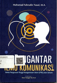 BUKU AJAR PENGANTAR ILMU KOMUNIKASI UNTUK PERGURUAN TINGGI KEAGAMAAN ISLAM (PTKI) DAN UMUM