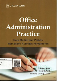 OFFICE ADMINISTRATION PRACTICE, CARA MUDAH DAN PRAKTIS MEMAHAMI RUTINITAS PERKANTORAN