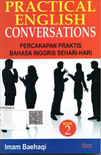 PRACTIKAL ENGLISH CONVERSATIONS, PERCAKAPAN PRAKTIS BAHASA INGGRIS SEHARI-HARI