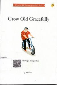 GROW OLD GRACEFULLY, HIDUP BAHAGIA SAMPAI TUA