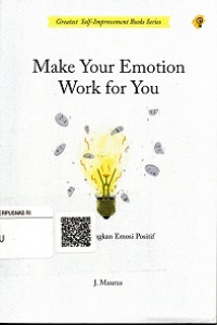 MAKE YOUR EMOTION WORK FOR YOU MENGEMBANGKAN EMOSI POSITIF