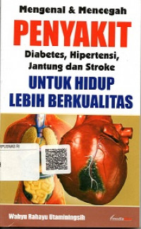 MENGENAL DAN MENCEGAH PENYAKIT DIABETES, HIPERTENSI JANTUNG DAN STROKE UNTUK HIDUP LEBIH BERKUALITAS