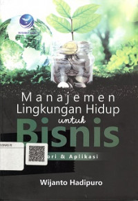 MANAJEMEN LINGKUNGAN HIDUP UNTUK BISNIS, TEORI DAN APLIKASI