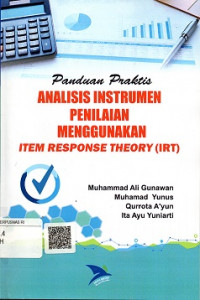 PANDUAN PRAKTIS ANALISIS INSTRUMEN PENILAIAN MENGGUNAKAN ITEM PESPORSE THEORY (IRT)