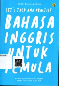 LET'S TALK AND PRACTICE BAHASA INGGRIS UNTUK PEMULA