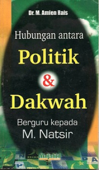 HUBUNGAN ANTARA POLITIK & DAKWAH BERGURU KEPADA M. NATSIR