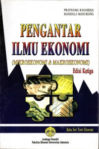 BUKU SERI TEORI EKONOMI PENGANTAR ILMU EKONOMI (MIKROEKONOMI & MAKROEKONOMI)