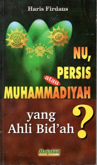 NU, PERSIS ATAU MUHAMMADIYAH YANG AHLI BID'AH ?