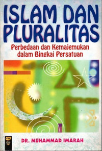 ISLAM DAN PLURALITAS, PERBEDAAN DAN KEMAJEMUKAN DALAM BINGKAI PERSATUAN