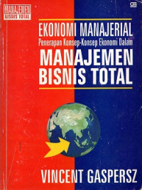 MANAJEMEN BISNIS TOTAL, EKONOMI MANAJERIAL PENERAPAN KONSEP-KONSEP EKONOMI DALAM MANAJEMEN BISNIS TOTAL