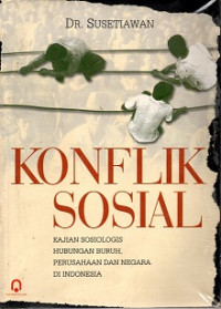 KONFLIK SOSIAL, KAJIAN SOSIOLOGIS HUBUNGAN BURUH, PERUSAHAAN DAN NEGARA DI INDONESIA