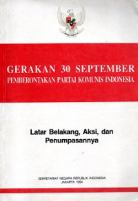 GERAKAN 30 SEPTEMBER PEMBERONTAKAN PARTAI KOMUNIS INDONESIA, LATAR BELAKANG, AKSI DAN PENUMPASANNYA