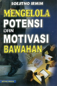 MENGELOLA POTENSI DAN MOTIVASI BAWAHAN