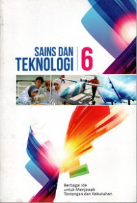 SAINS DAN TEKNOLOGI 6, BERBAGI IDE UNTUK MENJAWAB TANTANGAN DAN KEBUTUHAN