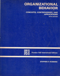 ORGANIZATIONAL BEHAVIOR, CONCEPTS, CONTROVERSIES AND APPLICATIONS