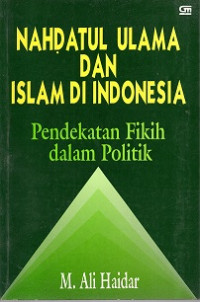 NAHDATUL ULAMA DAN ISLAM DI INDONESIA PENDEKATAN FIKIH DALAM POLITIK