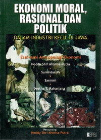 EKONOMI MORAL, RASIONAL DAN POLITIK DALAM INDUSTRI KECIL DI JAWA, ESEI-ESEI ANTROPOLOGI EKONOMI