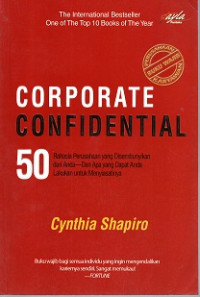 CORPORATE CONFIDENTAL 50 RAHASIA PERUSAHAAN YANG DISEMBUNYIKAN DARI ANDA, DAN APA YANG DAPAT ANDA LAKUKAN UNTUK MENYIASATINYA