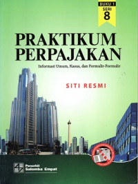 PRAKTIKUM PERPAJAKAN, INFORMASI UMUM, KASUS DAN FORMULIR-FORMULIR BUKU 1