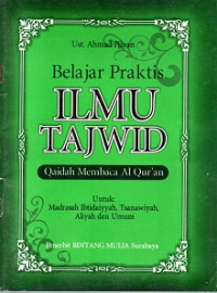 BELAJAR PRAKTIS ILMU TAJWID, QAIDAH MEMBACA AL-QUR'AN UNTUK MADRASAH IBTIDAIYYAH, TSANAWIYAH, ALIYAH DAN UMUM