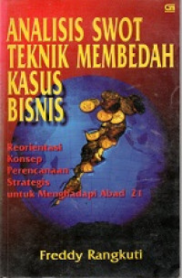 ANALISIS SWOT TEKNIK MEMBEDAH KASUS BISNIS REORIENTASI, KONSEP, PERENCANAAN, STRATEGIS UNTUK MENGHADAPI ABAD 21