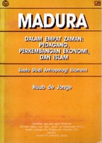 MADURA DALAM EMPAT ZAMAN : PEDAGANG, PERKEMBANGAN EKONOMI DAN ISLAM, SUATU STUDI ANTROPOLOGI EKONOMI