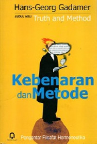 TRUTH AND METHOD, KEBENARAN DAN METODE PENGANTAR FILSAFAT HERMENEUTIKA