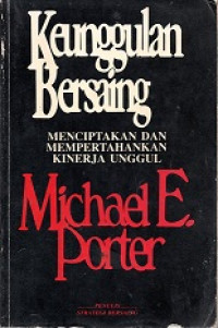 KEUNGGULAN BERSAING, MENCIPTAKAN DAN MEMPERTAHANKAN KINERJA UNGGUL