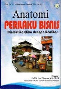 ANATOMI PERILAKU BISNIS, DIALEKTIKA ETIKA DENGAN REALITAS